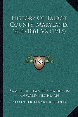 History Of Talbot County, Maryland, 1661-1861 V2 (1915)