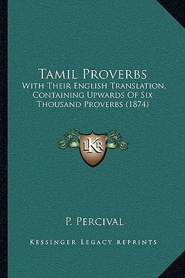 Tamil Proverbs: With Their English Translation, Containing Upwards Of Six Thousand Proverbs (1874)