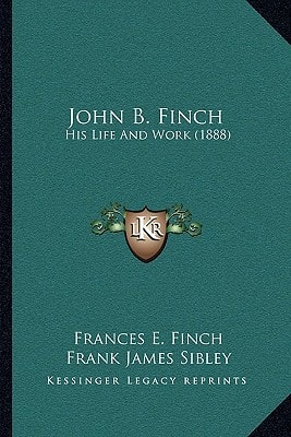 John B. Finch: His Life And Work (1888)