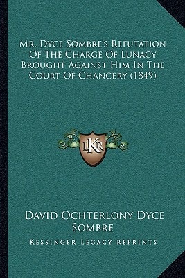 Mr. Dyce Sombre's Refutation Of The Charge Of Lunacy Brought Against Him In The Court Of Chancery (1849)