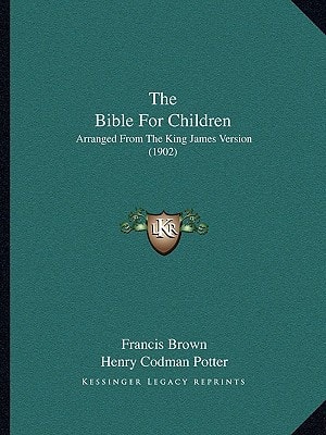 The Bible For Children: Arranged From The King James Version (1902)