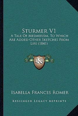 Sturmer V1: A Tale Of Mesmerism, To Which Are Added Other Sketches From Life (1841)