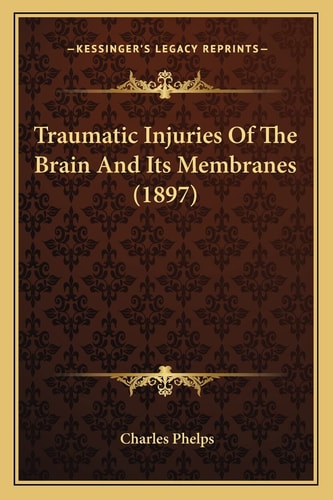 Traumatic Injuries Of The Brain And Its Membranes (1897)