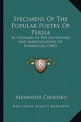 Specimens Of The Popular Poetry Of Persia: As Founded In The Adventures And Improvisations Of Kurroglou (1842)