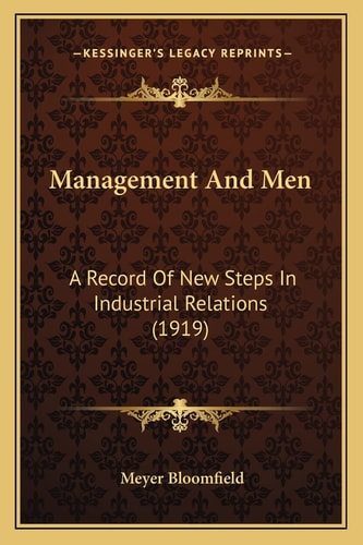 Management And Men: A Record Of New Steps In Industrial Relations (1919)