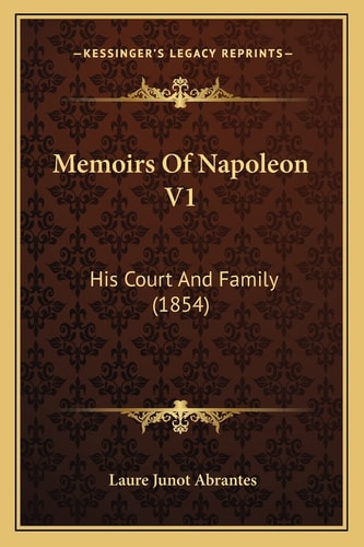 Memoirs Of Napoleon V1: His Court And Family (1854)