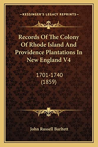 Records Of The Colony Of Rhode Island And Providence Plantations In New England V4: 1701-1740 (1859)