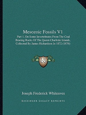 Mesozoic Fossils V1: Part 1, On Some Invertebrates From The Coal Bearing Rocks Of The Queen Charlotte Islands, Collected By James Richardson In 1872 (1876)