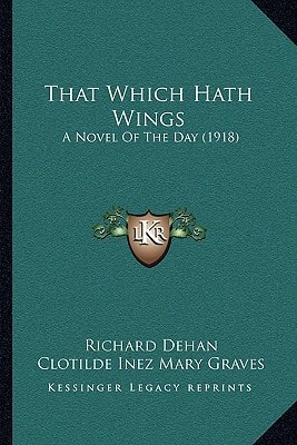 That Which Hath Wings: A Novel Of The Day (1918)