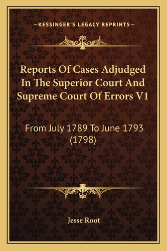Reports Of Cases Adjudged In The Superior Court And Supreme Court Of Errors V1: From July 1789 To June 1793 (1798)
