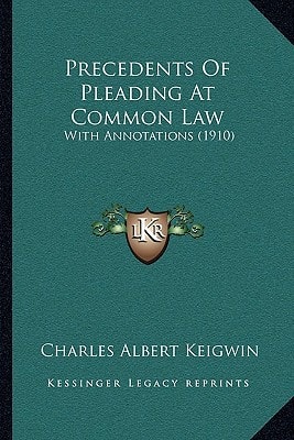 Precedents Of Pleading At Common Law: With Annotations (1910)