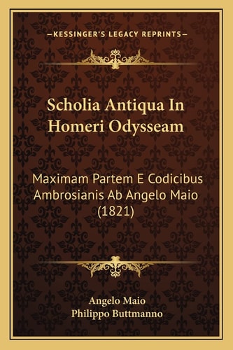 Scholia Antiqua In Homeri Odysseam: Maximam Partem E Codicibus Ambrosianis Ab Angelo Maio (1821)
