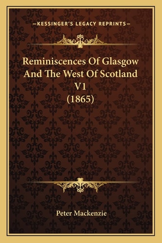 Reminiscences Of Glasgow And The West Of Scotland V1 (1865)