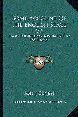 Some Account Of The English Stage V2: From The Restoration In 1660 To 1830 (1832)