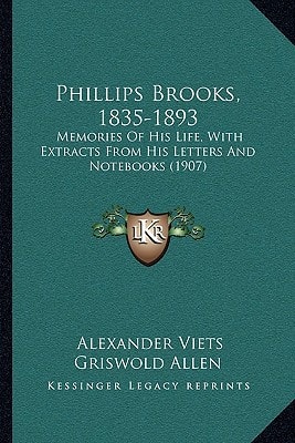 Phillips Brooks, 1835-1893: Memories Of His Life, With Extracts From His Letters And Notebooks (1907)