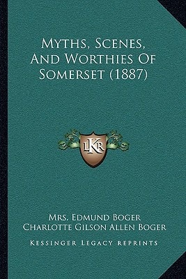 Myths, Scenes, And Worthies Of Somerset (1887)