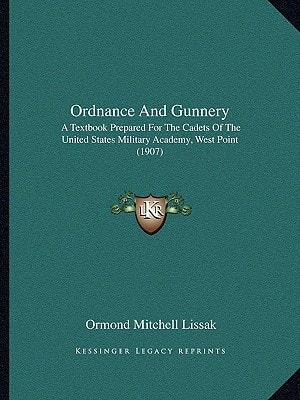 Ordnance And Gunnery: A Textbook Prepared For The Cadets Of The United States Military Academy, West Point (1907)