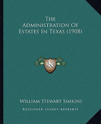 The Administration Of Estates In Texas (1908)