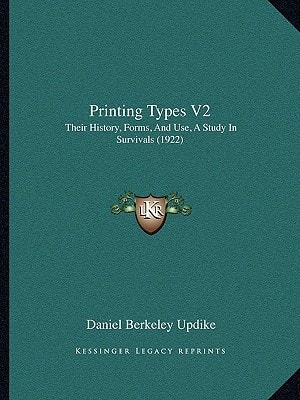 Printing Types V2: Their History, Forms, And Use, A Study In Survivals (1922)