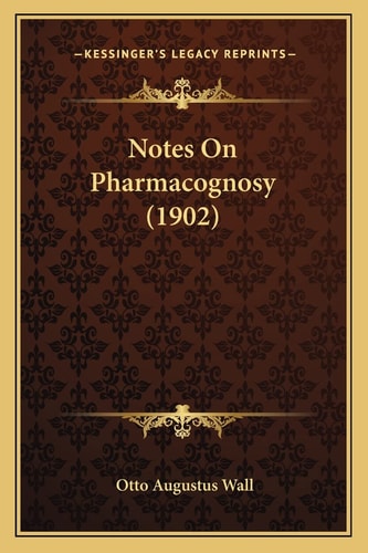 Notes On Pharmacognosy (1902)