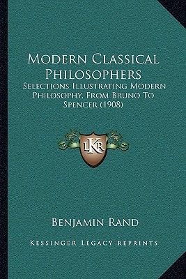 Modern Classical Philosophers: Selections Illustrating Modern Philosophy, From Bruno To Spencer (1908)