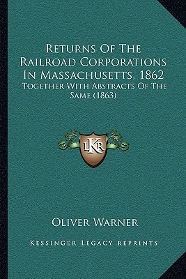 Returns Of The Railroad Corporations In Massachusetts, 1862: Together With Abstracts Of The Same (1863)