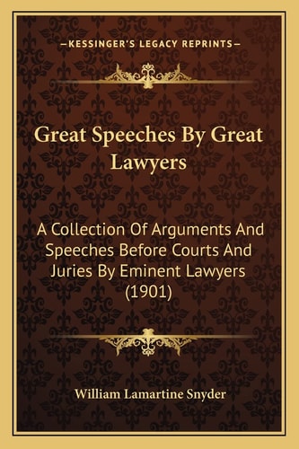 Great Speeches By Great Lawyers: A Collection Of Arguments And Speeches Before Courts And Juries By Eminent Lawyers (1901)