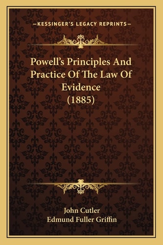 Powell's Principles And Practice Of The Law Of Evidence (1885)