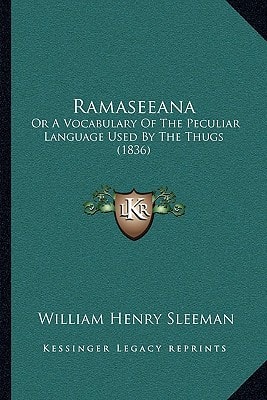 Ramaseeana: Or A Vocabulary Of The Peculiar Language Used By The Thugs (1836)