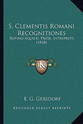 S. Clementis Romani Recognitiones: Rufino Aquilei. Presb. Interprete. (1838)