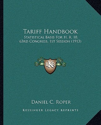 Tariff Handbook: Statistical Basis For H. R. 10, 63rd Congress, 1st Session (1913)