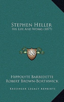 Stephen Heller: His Life And Works (1877)