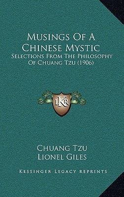 Musings Of A Chinese Mystic: Selections From The Philosophy Of Chuang Tzu (1906)