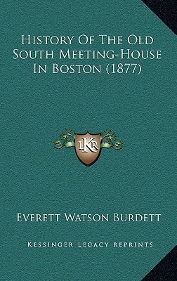 History Of The Old South Meeting-House In Boston (1877)