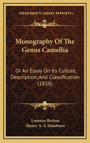 Monography Of The Genus Camellia: Or An Essay On Its Culture, Description, And Classification (1838)