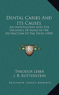 Dental Caries And Its Causes: An Investigation Into The Influence Of Fungi In The Destruction Of The Teeth (1878)