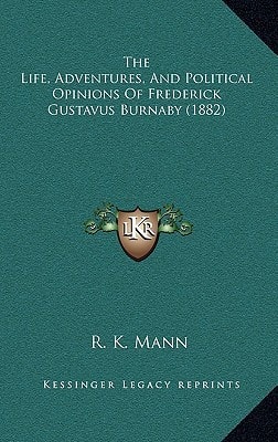 The Life, Adventures, And Political Opinions Of Frederick Gustavus Burnaby (1882)