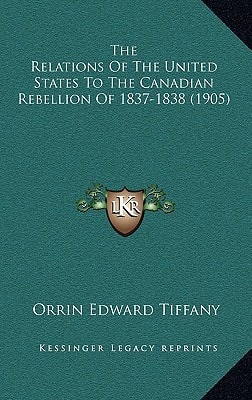 The Relations Of The United States To The Canadian Rebellion Of 1837-1838 (1905)
