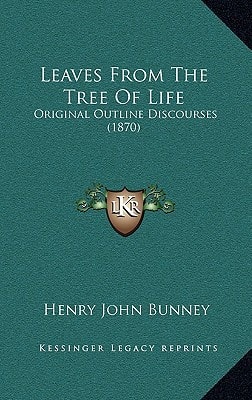 Leaves From The Tree Of Life: Original Outline Discourses (1870)