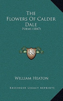 The Flowers Of Calder Dale: Poems (1847)