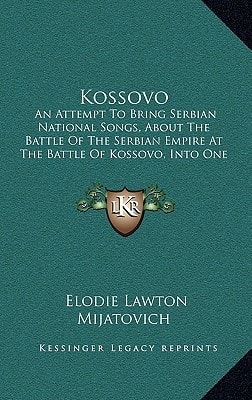 Kossovo: An Attempt To Bring Serbian National Songs, About The Battle Of The Serbian Empire At The Battle Of Kossovo, Into One Poem (1881)