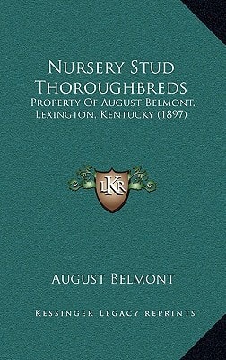 Nursery Stud Thoroughbreds: Property Of August Belmont, Lexington, Kentucky (1897)