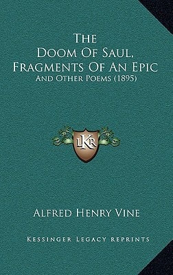 The Doom Of Saul, Fragments Of An Epic: And Other Poems (1895)