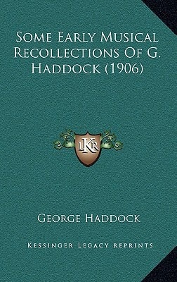 Some Early Musical Recollections Of G. Haddock (1906)