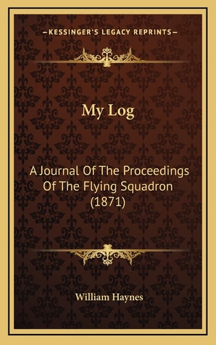 My Log: A Journal Of The Proceedings Of The Flying Squadron (1871)
