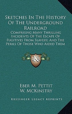 Sketches In The History Of The Underground Railroad: Comprising Many Thrilling Incidents Of The Escape Of Fugitives From Slavery, And The Perils Of Those Who Aided Them (1879)