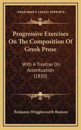 Progressive Exercises On The Composition Of Greek Prose: With A Treatise On Accentuation (1850)