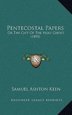Pentecostal Papers: Or The Gift Of The Holy Ghost (1895)