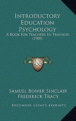 Introductory Education Psychology: A Book For Teachers In Training (1909)