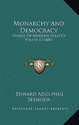 Monarchy And Democracy: Phases Of Modern Politics Politics (1880)